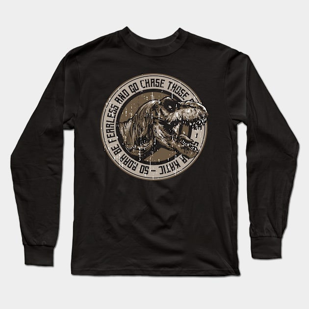 T-Rex Series: So, Roar. Be Fearless and Go Chase Long Sleeve T-Shirt by Jarecrow 